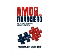 Amor financiero: 20 claves para transformar tus finanzas en | Catalia Cortés, Fernando Palacios