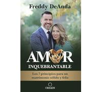 Amor inquebrantable / Unbreakable Love: Los 7 principios para un matrimonio sólido y feliz
