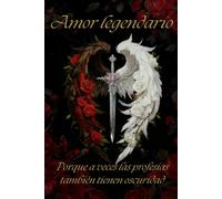 Amor Legendario libro I: Porque a veces las profecías también tienen oscuridad: 1 (Profecía del Destino)