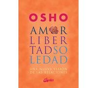 Amor, libertad y soledad : una nueva visión de las relaciónes: Una nueva visión de las relaciones (Osho)