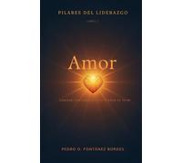 Amor: Liderar con corazón sin perter el tuyo (Pilares de Liderazgo)