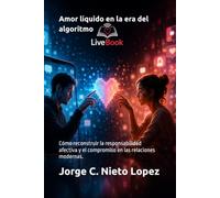 Amor líquido en la era del algoritmo: Cómo reconstruir la responsabilidad afectiva y el compromiso en las relaciones modernas.
