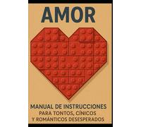 Amor/ Manual de Instrucciones para Tontos, Cínicos y Románticos Desesperados”