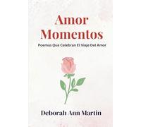 Amor Momentos: Poemas Que Celebran El Viaje Del Amor: 1 (Momentos de la Vida)