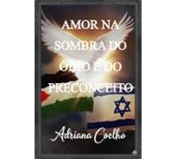 Amor Na Sombra Do Ódio E Do Preconceito (ebook)