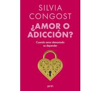 ¿Amor o adicción?: Cuando amar demasiado es depender (Colección Silvia Congost)