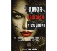 Amor, Obsesión y Oscuridad: 11 Historias de Amor para leer con la puerta cerrada: 1 (TRILOGÍA AMOR Y OSCURIDAD)