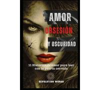 Amor, Obsesión y Oscuridad: 11 Historias de Amor para leer con la puerta cerrada (TRILOGÍA AMOR Y OSCURIDAD)