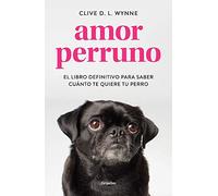 Amor perruno: El libro definitivo para saber cuánto te quiere tu perro (Crecimiento personal)