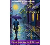 Amor platónico, melancólico y más...: Tomo I Poesía para una tarde lluviosa