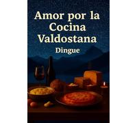 Amor por la Cocina Valdostana: Cocina Italianas 132 recetas tipicas valdostanas