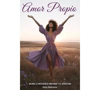 Amor Propio: Libro de superación personal en español para mujeres mejorar la inteligencia emocional y el autoestima (Libros en español para mujeres)