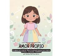 Amor Propio para Niñas: 40 páginas para colorear llenas de mensajes positivos para inspirar confianza, creatividad y amabilidad