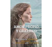 Amor Propio y Gratitud: Viaje hacia la Inteligencia Emocional, la Autoestima y la Paz Interior/libros para mujeres en español/libro de superación personal español