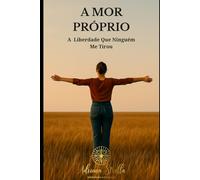 Amor-próprio: a liberdade que ninguém me tirou: Consciência e Evolução