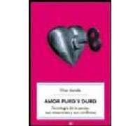 Amor Puro Y Duro: Psicologia De La Pareja Sus Emociones Y Sus Co Nflic