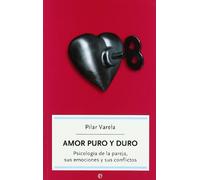 Amor puro y duro : psicología de la pareja, sus emociones y sus conflictos