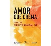 Amor que crema: Escrits del Marc Vilarassau, sj