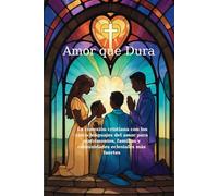 Amor que Dura: La conexión cristiana con los cinco lenguajes del amor para matrimonios, familias y comunidades eclesiales más fuertes