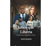 Amor que liberta: A História Que Ultrapassou o Tempo