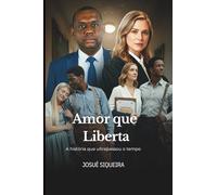 Amor que liberta: A História Que Ultrapassou o Tempo