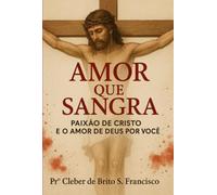 AMOR QUE SANGRA - Paixão de Cristo e o Amor de Deus por você.