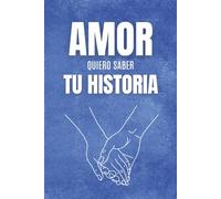 Amor, quiero saber tu historia: Un libro de preguntas para regalar a tu pareja, pensado para descubrir su vida, recordar vuestra historia de amor y compartir momentos únicos que quedarán para siempre.