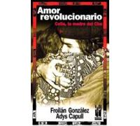 Amor Revolucionario: Celia La Madre Del Che