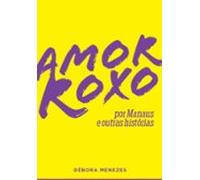 Amor Roxo Por Manaus E Outras Histórias (ebook)