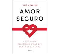 Amor seguro: Cómo crear relaciones sanas que duren en el tiempo (Crecimiento personal)