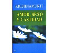 Amor, sexo y castidad: Una selección de pasajes para el estudio de las enseñanzas de J. Krishnamurti (Sabiduría Perenne)