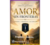Amor Sin Fronteras Tomo I: Guía Definitiva para Construir un Matrimonio Sólido entre Personas de Diferentes Culturas