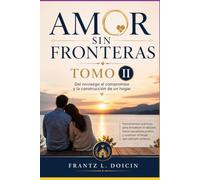 Amor Sin Fronteras Tomo II: Guía Definitiva para Construir un Matrimonio Sólido entre Personas de Diferentes Culturas