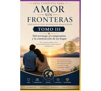 AMOR SIN FRONTERAS TOMO III: Guía Definitiva para Construir un Matrimonio Sólido entre Personas de Diferentes Cultura.