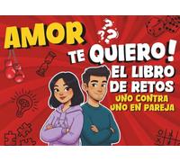 Amor te quiero ! El libro de retos uno contra uno en pareja: 24 días de juegos y retos 1vs1 y compartir momentos