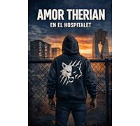 Amor Therian en el Hospitalet: Romance juvenil, identidad y vida urbana: Una historia de supervivencia digital, cultura de barrio y pertenencia en el ... Descubre el misterio de la manada invisible