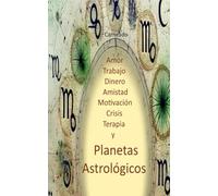 Amor Trabajo Dinero Amistad Motivación Crisis Terapia y Planetas Astrológicos (Colección de obras de Carneado)