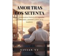 Amor Tras Los Setenta: Una conmovedora historia de segundas oportunidades, amistad y amor en la madurez