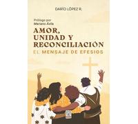 AMOR, UNIDAD Y RECONCILIACIÓN: El mensaje de Efesios