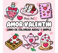 Amor Valentín Libro de Colorear Audaz y Simple: Dibujos fáciles para colorear - cuaderno con ilustraciones grandes y líneas gruesas de cosas dulces ... y personas mayores (Coloreado Fácil y Audaz)
