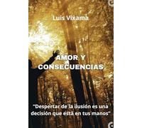 "Amor y Consecuencias: Despertar de la ilusión es una decisión que está en tus manos." (“AMOR Y CONSECUENCIAS: Cómo alcanzar la infinidad a través de la conciencia”)