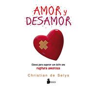 Amor y desamor. Claves para superar con éxito una ruptura amorosa (AUTOAYUDA)