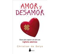 Amor y desamor. Claves para superar con éxito una ruptura amorosa: Claves Para Superar Con Exito Una Ruptura Amorosa (AUTOAYUDA)