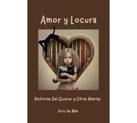 Amor y locura: Historias del querer y otras manías