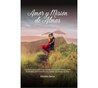 Amor y misión de almas: Una historia fascinante sobre un profesor y una joven francesa, llena de romance, amor incondicional y la ciencia del estudio del alma.