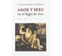 Amor y sexo en el Siglo de Oro (Lecturas de Historia)