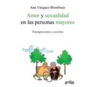 Amor Y Sexualidad En Las Personas Mayores: Transgresiones Y Secre Tos