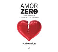 Amor Zero: Cómo sobrevivir a los amores psicópatas (Psicología y salud)