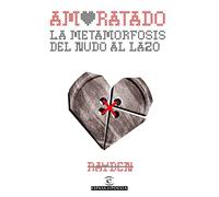 Amoratado: Metamorfosis del nudo al lazo (No ficción)