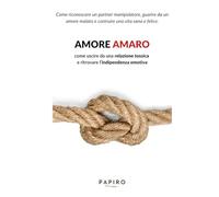 Amore Amaro: Relazioni tossiche, narcisismo, dipendenza affettiva